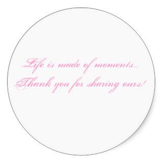 Life is made of momentsThank you for sharingRound Stickers