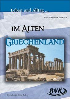 Leben und Alltag . . ., Im Alten Griechenland Hans Jrgen van der Gieth Bücher