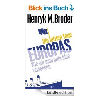Die letzten Tage Europas Wie wir eine gute Idee versenken eBook Henryk M. Broder Kindle Shop
