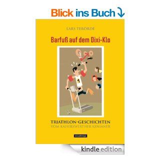 Barfu auf dem Dixi Klo. Triathlongeschichten vom Kaiserswerther Kenianer. eBook Lars Terrde Kindle Shop