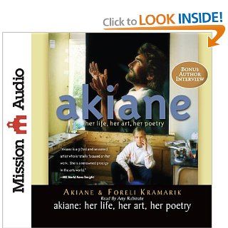 Akiane Her Life, Her Art, Her Poetry Akiane Kramarik, Foreli Kramarik, Amy Rubinate 9781610454483 Books