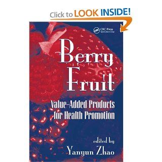 Berry Fruit Value Added Products for Health Promotion (Food Science and Technology) Yanyun Zhao 9780849358029 Books