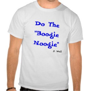 Do The"Boogie Noogie", J. Wall T shirt