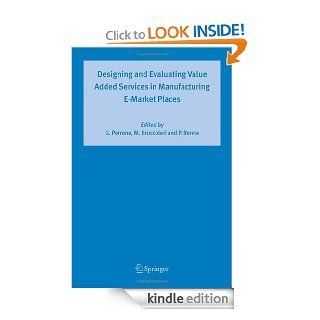 Designing and Evaluating Value Added Services in Manufacturing E Market Places eBook Giovanni Perrone, Manfredi Bruccoleri, Paolo Renna Kindle Store