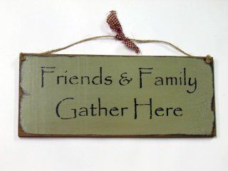 Friends and Family Gather Here   Decorative Signs
