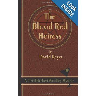 The Blood Red Heiress A Cecil Herbert Woolley Mystery David Keyes 9780978454364 Books