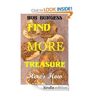 FIND MORE TREASURE Here's How   Kindle edition by Robert F. Burgess. Crafts, Hobbies & Home Kindle eBooks @ .