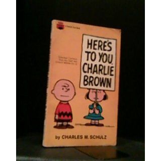 Here's to You, Charlie Brown Charles M. Schulz 9780449210024 Books