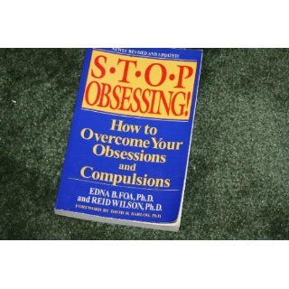 Stop Obsessing How to Overcome Your Obsessions and Compulsions (Revised Edition) Edna B. Foa, Reid Wilson 9780553381177 Books