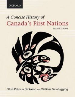 A Concise History of Canada's First Nations Olive Patricia Dickason, William Newbigging 9780195432428 Books