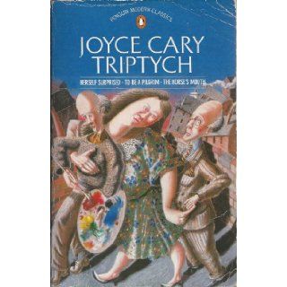 Triptych Herself Surprised, To Be a Pilgrim and Horse's Mouth (Modern Classics) Joyce Cary 9780140074864 Books