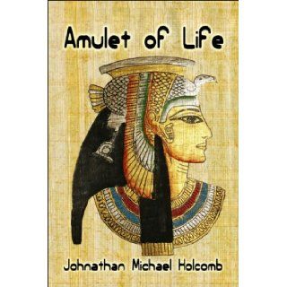 Amulet of Life Johnathan Michael Holcomb 9781604742923 Books