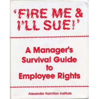 "Fire me & I'll sue" A manager's survival guide to employee rights Thomas J Condon 9780866041737 Books