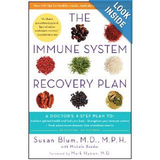 The Immune System Recovery Plan A Doctor's 4 Step Plan To Achieve Optimal Health and Feel Your Best, Strengthen Your Immune System, Treat Autoimmune Disease, and See Immediate Results M.D. Susan Blum MD MPH, M.D. Mark Hyman, Michele Bender 97814516