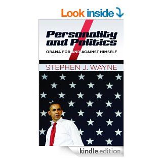 Personality and Politics Obama For and Against Himself eBook Stephen J. Wayne Kindle Store