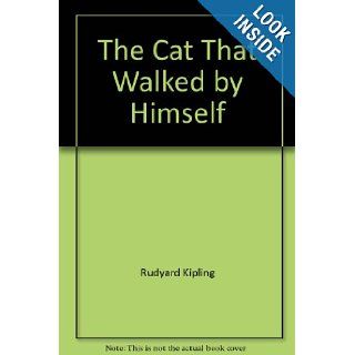 The cat that walked by himself (A Just so story / by Rudyard Kipling) Rudyard Kipling 9780911745054 Books