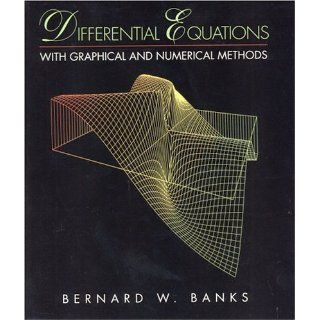 Differential Equations with Graphical and Numerical Methods Bernard W. Banks 9780130843760 Books