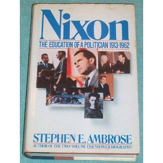 Nixon, Vol. 1 The Education of a Politician 1913 1962 Stephen E. Ambrose 9780671528362 Books