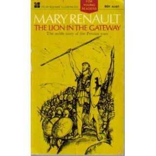 Lion in the Gateway The Heroic battles of the Greeks and Persians at Marathon, Salamis, and Thermopylae Mary Renault 9780060248611 Books