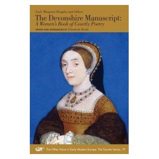 Devonshire Manuscript A Women's Book of Courtly Poetry Lady Margaret Douglas and Others, Elizabeth Heale 9780772721280 Books
