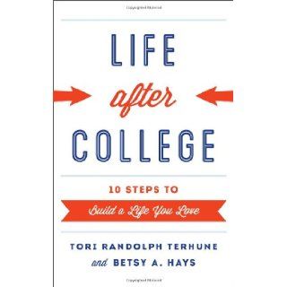 Life after College Ten Steps to Build a Life You Love (9781442225978) Tori Randolph Terhune, Betsy A. Hays Books