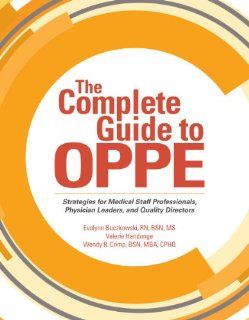 The Complete Guide to OPPE Strategies for Medical Staff Professionals, Physician Leaders, and Quality Directors (9781601468642) HCPro, Inc., Wendy Crimp, Evalynn Buczkowski, Valerie Handunge Books
