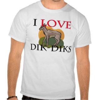 I Love Dik Diks Shirt