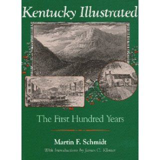 Kentucky Illustrated The First Hundred Years Martin F. Schmidt, James C. Klotter 9780813118000 Books