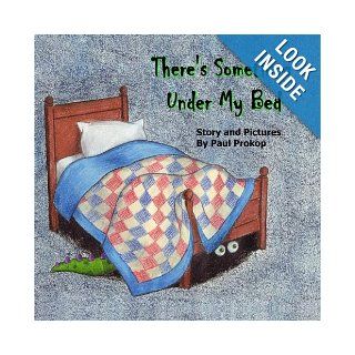 There's Something Under My Bed Paul Prokop 9781419671937 Books