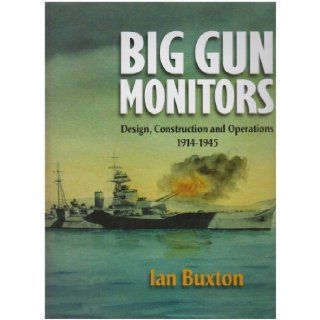 Big Gun Monitors Design, Construction and Operation 1914 1945 Ian Buxton 9781844157198 Books