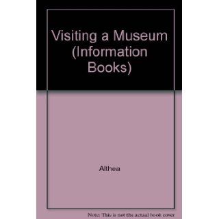 Visiting a Museum (Information Books) "Althea" 9780851222486 Books
