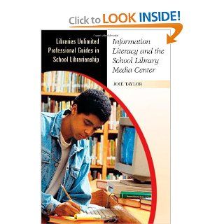 Information Literacy and the School Library Media Center (Libraries Unlimited Professional Guides in School Librarianship) Joie Taylor 9780313320200 Books