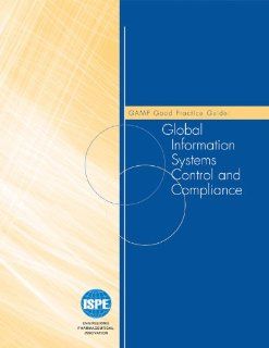 GAMP Good Practice Guide Global Information Systems Control and Compliance (9781931879439) ISPE Books