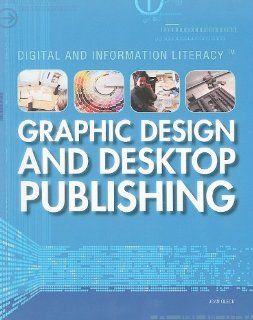 Graphic Design and Desktop Publishing (Digital & Information Literacy) Joan Oleck 9781448805938 Books
