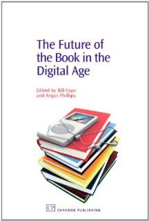 The Future of the Book in the Digital Age (Information Professional S) (9781843342403) Bill Cope, Angus Phillips Books