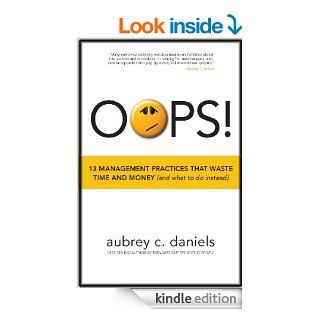 OOPS 13 Management Practices that Waste Time & Money (and what to do instead)   Kindle edition by Aubrey Daniels. Business & Money Kindle eBooks @ .
