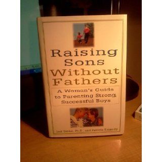 Raising Sons Without Fathers A Woman's Guide to Parenting Strong, Successful Boys Leif G. Terdal, Patricia Kennedy 9781559723428 Books