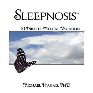 Sleepnosis   The 10 Minute Mental Vacation (Slumber Books) Michael Harris 9781887895712 Books