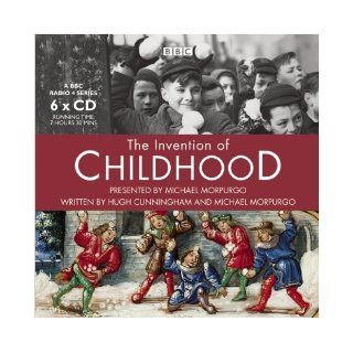 The Invention of Childhood (BBC Radio) (9781602838062) Hugh Cunningham, Michael Morpurgo Books