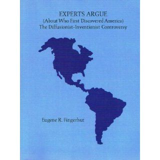 Experts Argue The Diffusionist Inventionist Controversy Eugene R. Fingerhut 9781930053021 Books