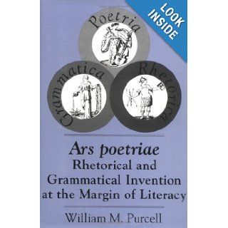Ars Poetriae Rhetorical and Grammatical Invention at the Margin of Literacy (Studies in Rhetoric/Communication) William M. Purcell 9781570030598 Books