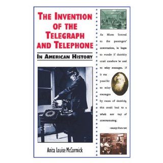 The Invention of the Telegraph and Telephone in American History Anita Louise McCormick 9780766018419 Books