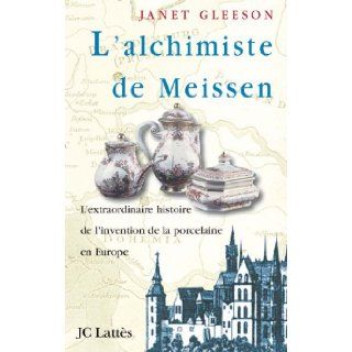 L'Alchimiste de Meissen  l'extraordinaire histoire de l'invention de la porcelaine en Europe Janet Gleeson 9782709620475 Books