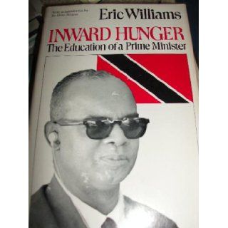 Inward Hunger The Education of a Prime Minister Eric Eustace Williams 9780226899206 Books