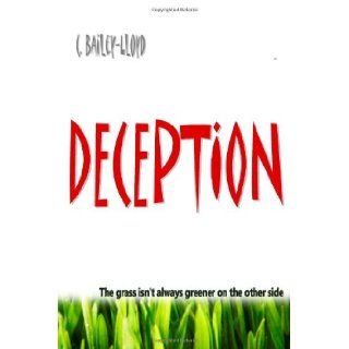 Deception The grass isn't always greener on the other side (Volume 1) C Bailey Lloyd 9781497356429 Books