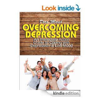 Overcoming Depression An Immediate Action Guide to Coping with Depression & Low Mood   Kindle edition by Dora Marsh. Health, Fitness & Dieting Kindle eBooks @ .