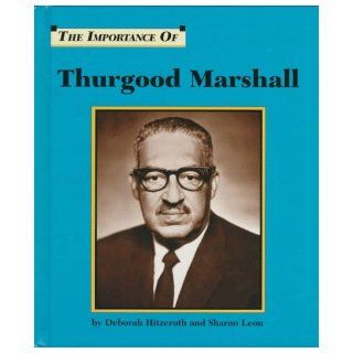 The Importance of Thurgood Marshall Deborah Hitzeroth, Sharon Leon 9781560060611 Books