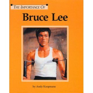 The Importance of Bruce Lee Andy Koopmans, Lucent Books 9781590180815 Books