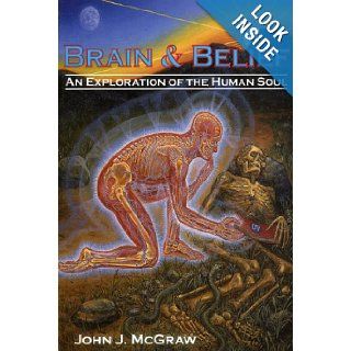 Brain & Belief An Exploration of the Human Soul John McGraw 9780974764504 Books