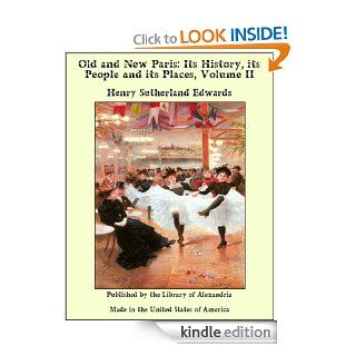 Old and New Paris Its History, Its People and Its Places, Volume II   Kindle edition by Henry Sutherland Edwards. Religion & Spirituality Kindle eBooks @ .